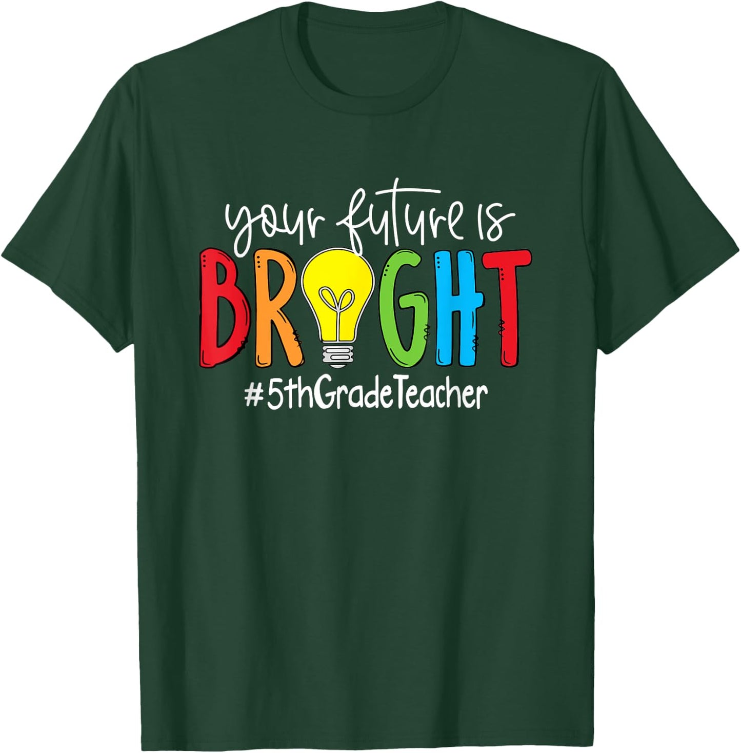 Your Future Is Bright 5th Grade Teacher Women Girls Kids T-Shirt - T-Shirt | Forest