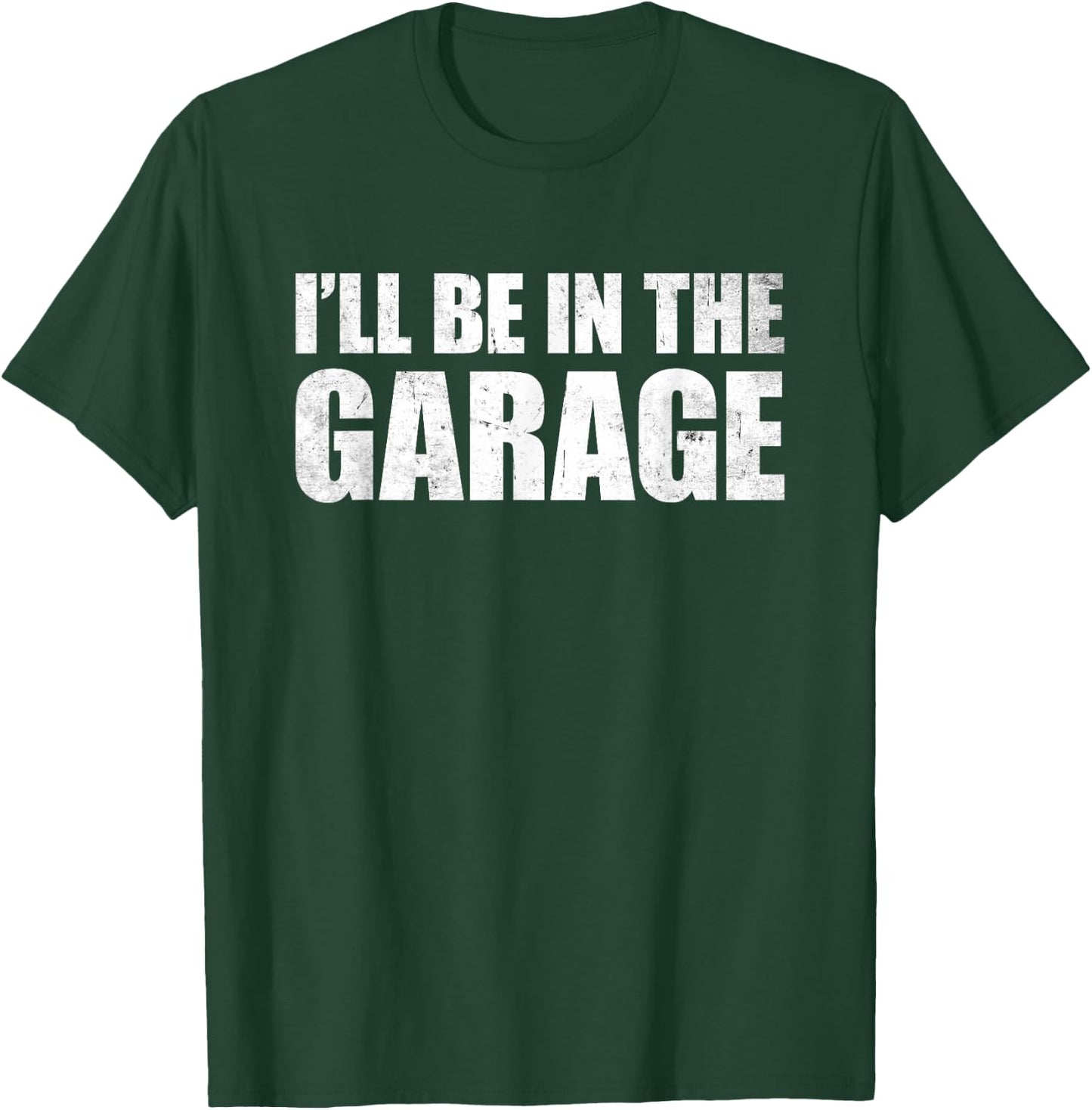 I'll Be In The Garage T-Shirt - T-Shirt | Forest