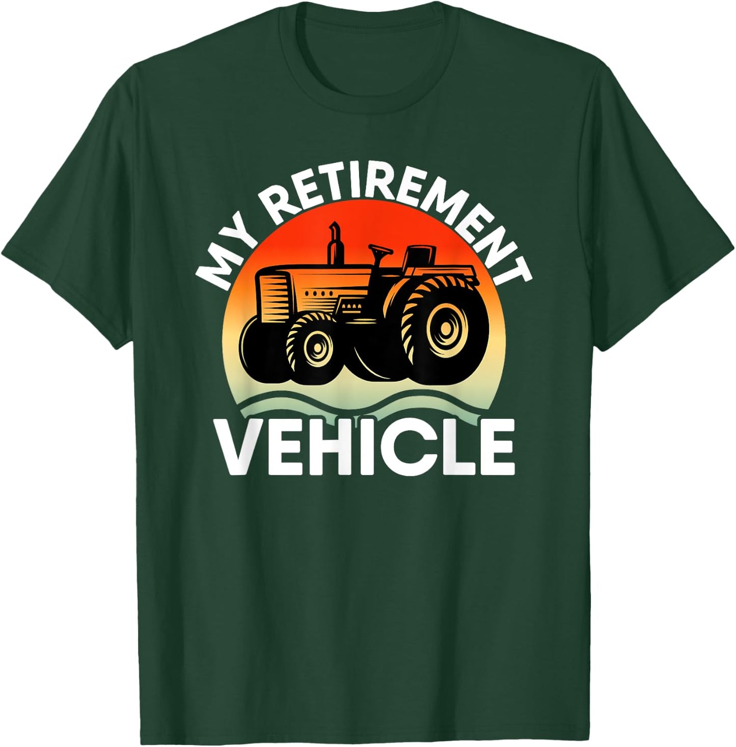 Tractor Farmer Vacation My Retirement Vehicle Retired Dad T-Shirt - T-Shirt | Forest