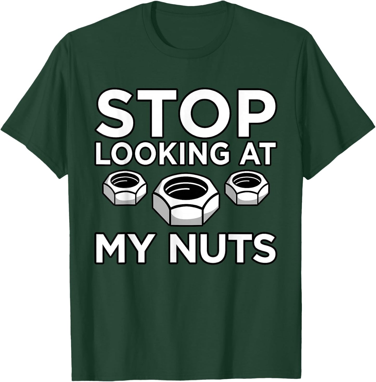 Stop Looking At My Nuts Mechanic Car Auto Mechanics Graphic T-Shirt - T-Shirt | Forest