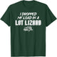 Dropped My Load In A Lot Lizard for Truckers T-Shirt - T-Shirt | Forest