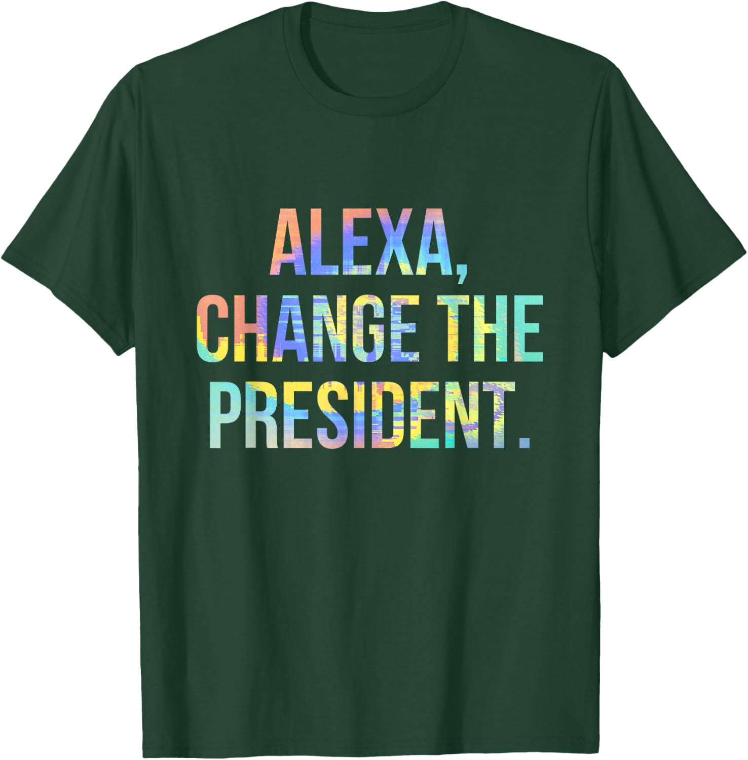 Alexa Change the President Funny Tie-Dye T-Shirt - T-Shirt | Forest