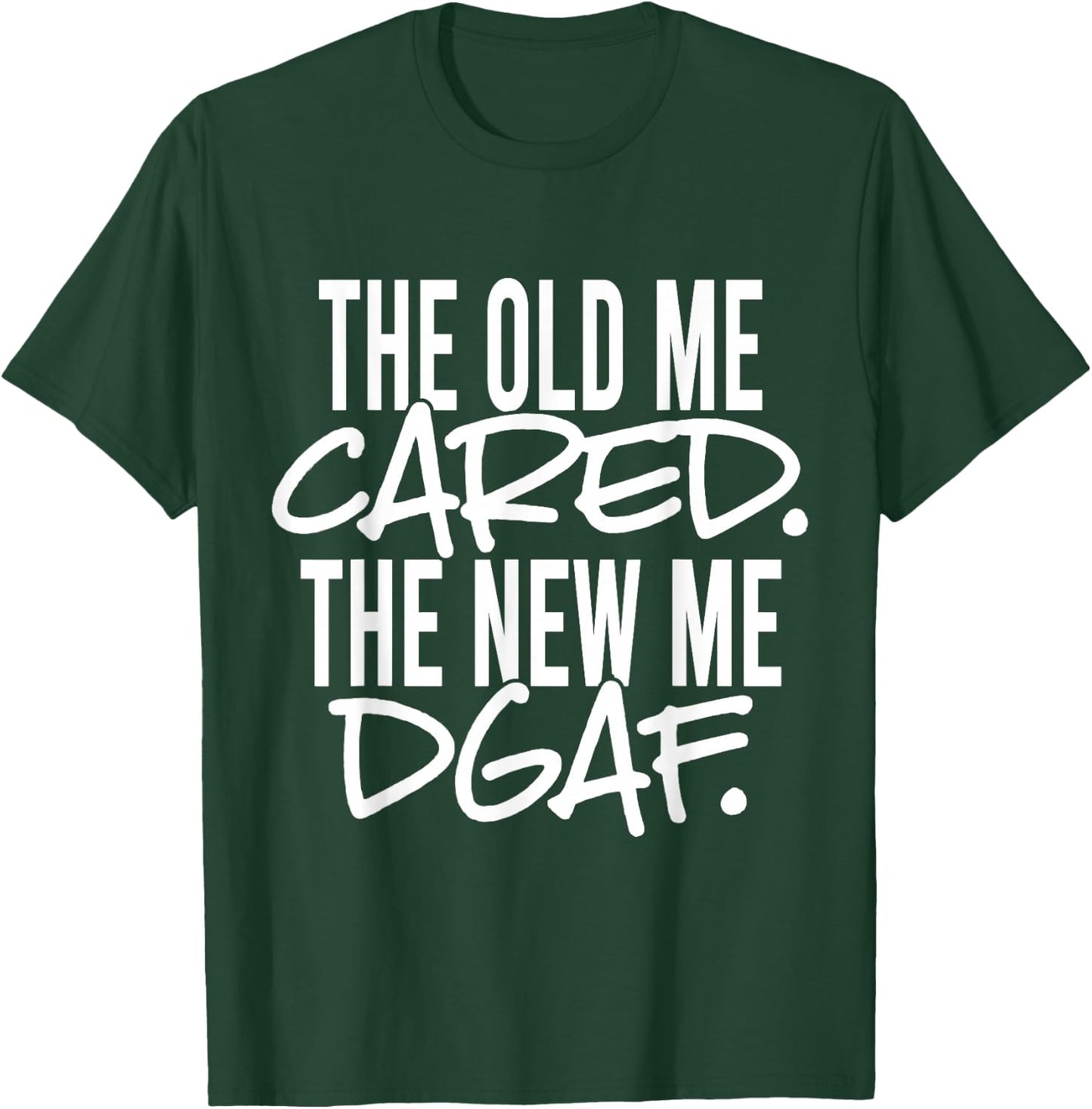 The Old Me Cared The New Me DGAF Apparel T-Shirt - T-Shirt | Forest