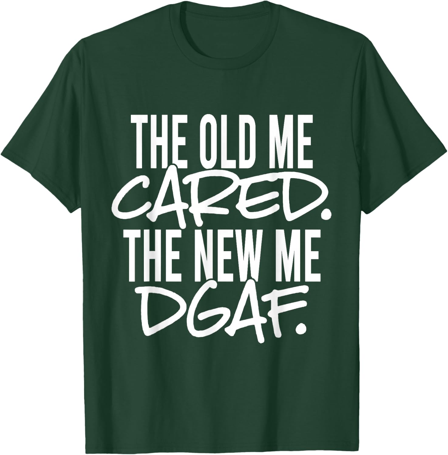 The Old Me Cared The New Me DGAF Apparel T-Shirt - T-Shirt | Forest