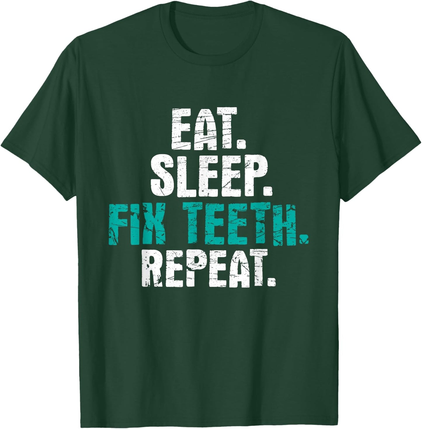 Eat Sleep Fix Teeth - Dentist Dentistry Dental Assistant T-Shirt - T-Shirt | Forest