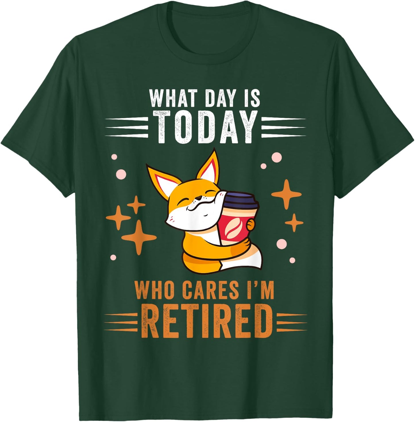 What Day Is Today Who Cares I'm Retired Fox Lover Coffee T-Shirt - T-Shirt | Forest