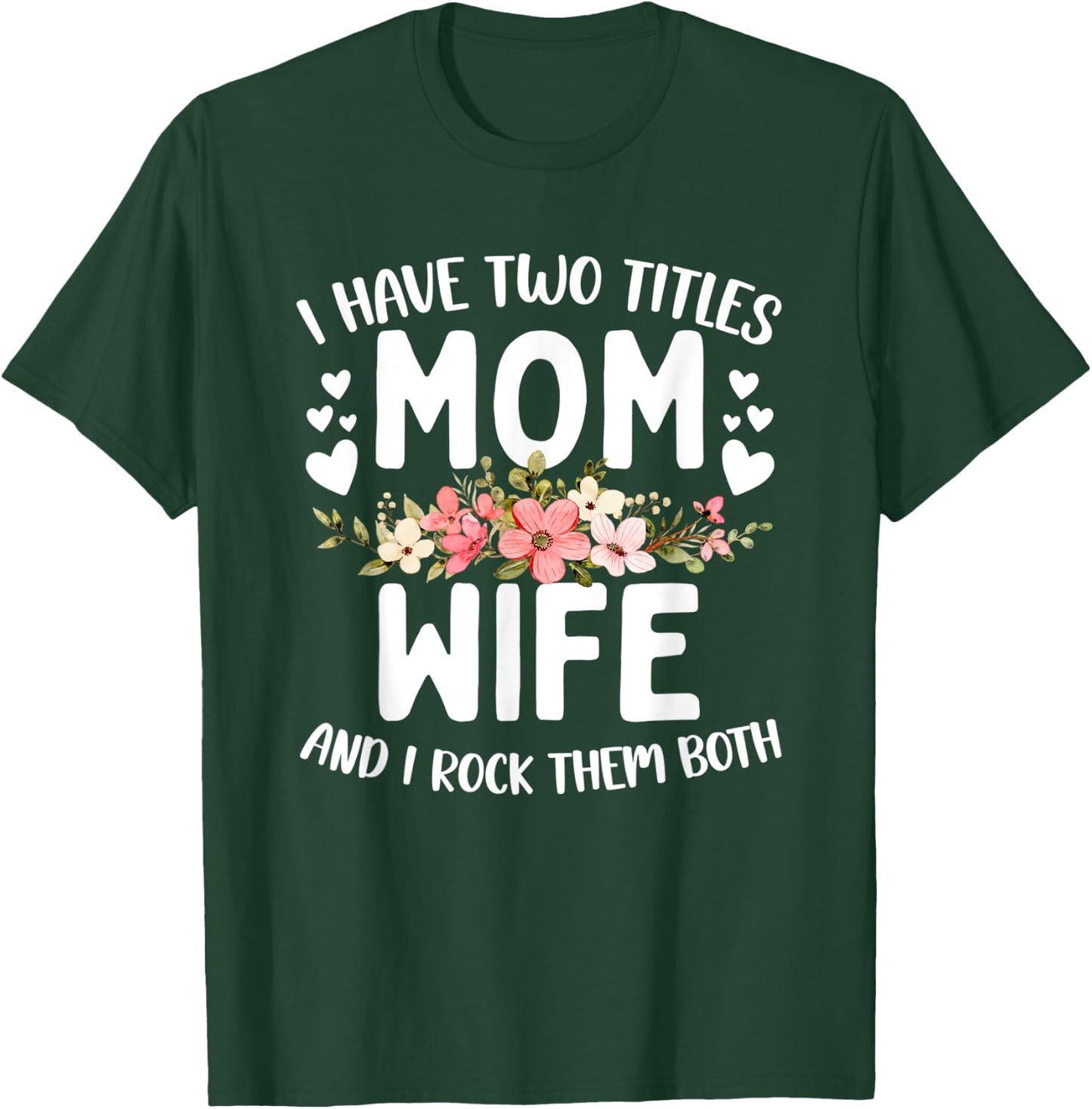 I Have Two Titles Mom And Wife Best Wife Mother's Day T-Shirt - T-Shirt | Forest