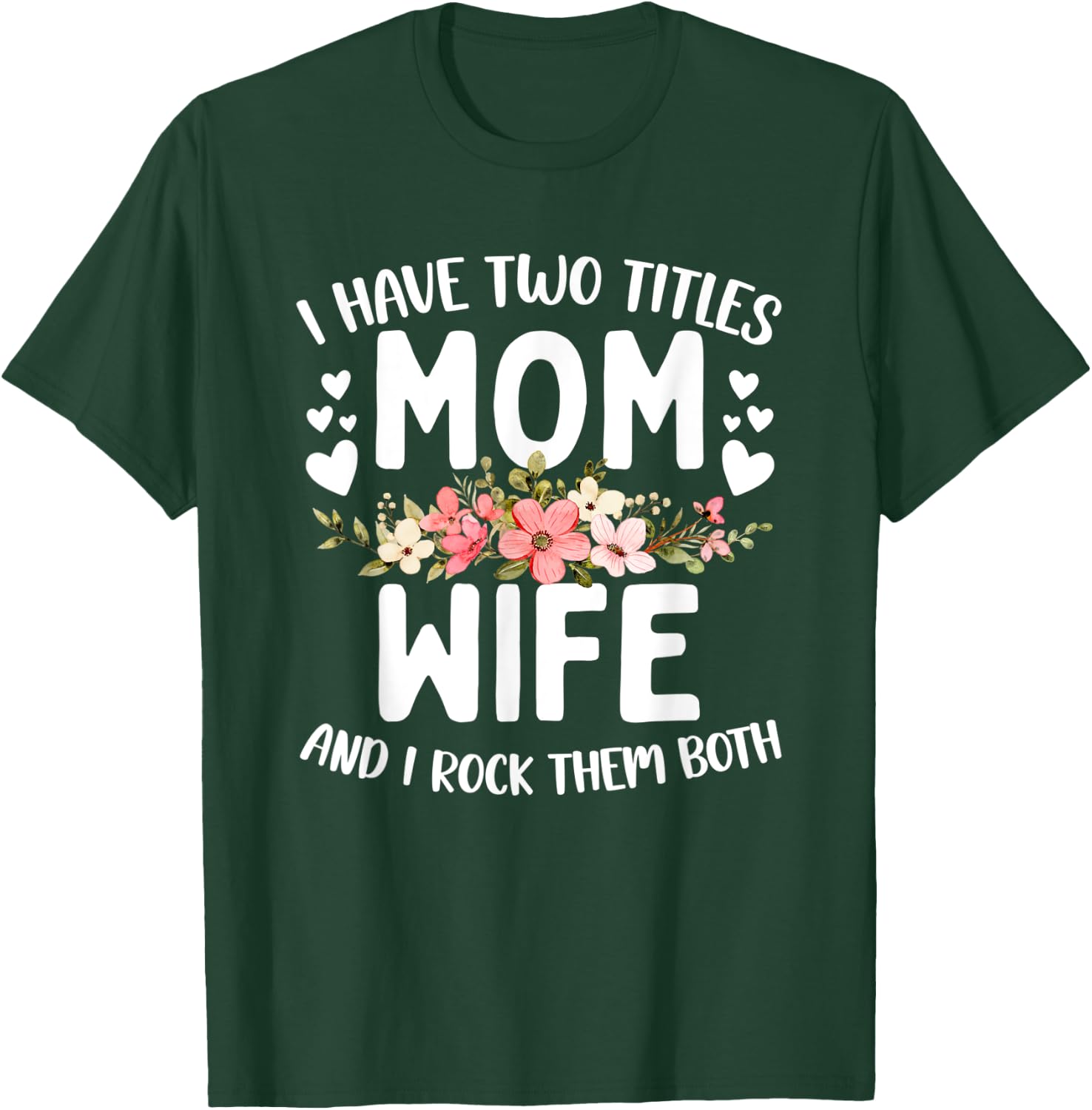 I Have Two Titles Mom And Wife Best Wife Mother's Day T-Shirt - T-Shirt | Forest