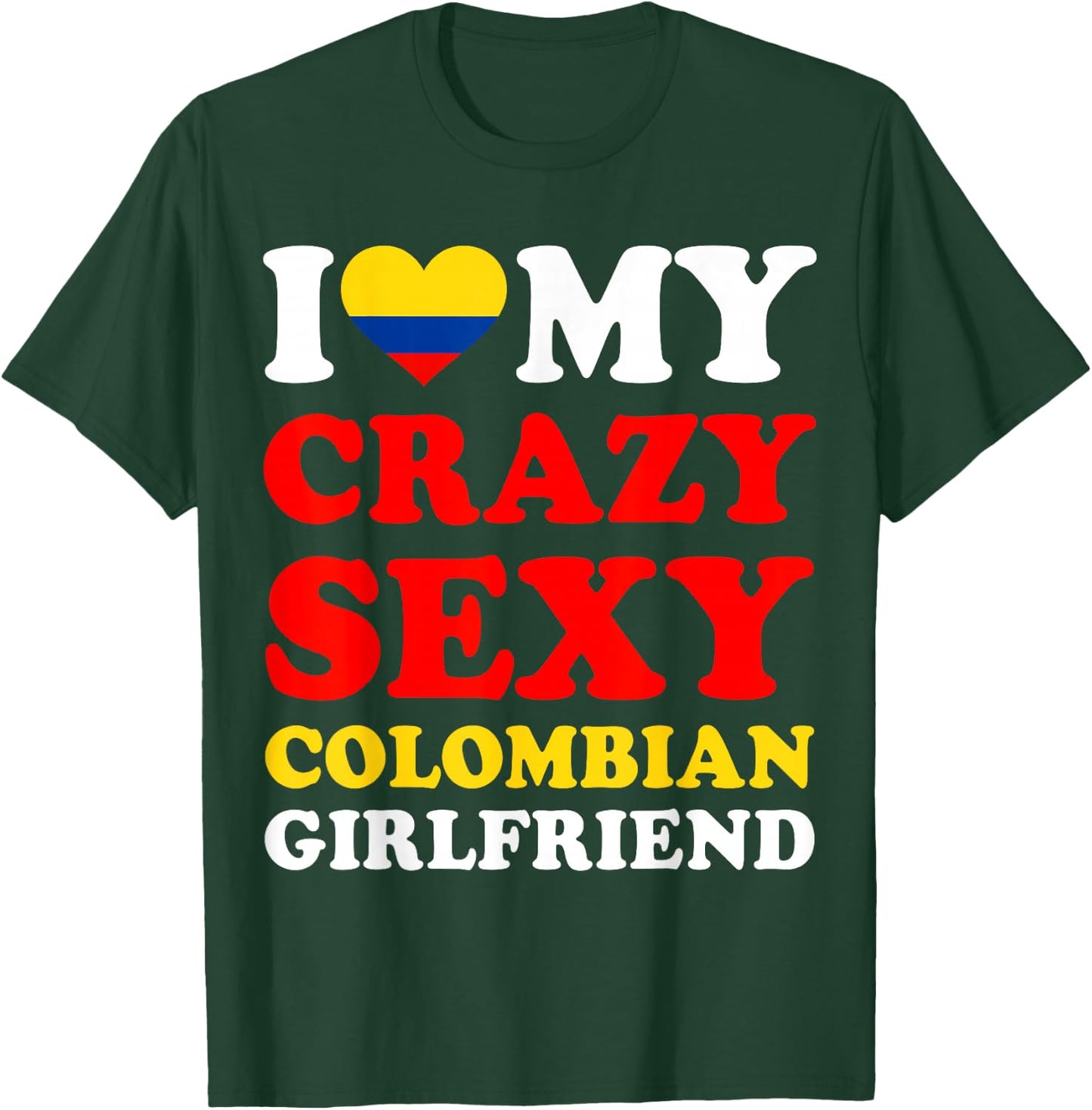 I love My Crazy Sexy Colombian Girlfriend Colombia Boyfriend T-Shirt - T-Shirt | Forest