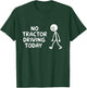 No Tractor Driving Today Present For Tractor Lovers T-Shirt - T-Shirt | Forest