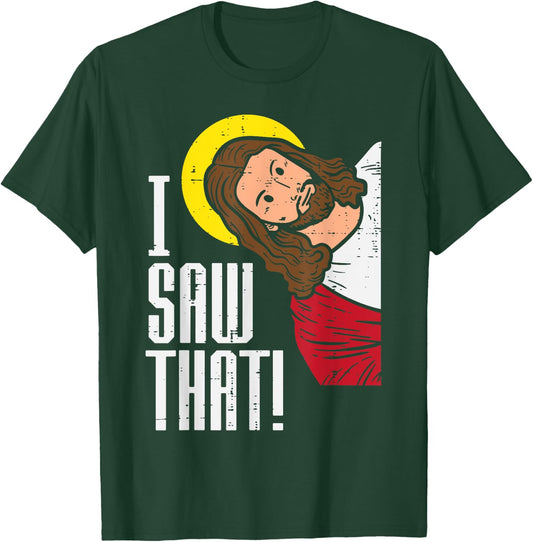 Jesus I Saw That Religious God Faith Christian Men Women Kid T-Shirt - T-Shirt | Forest