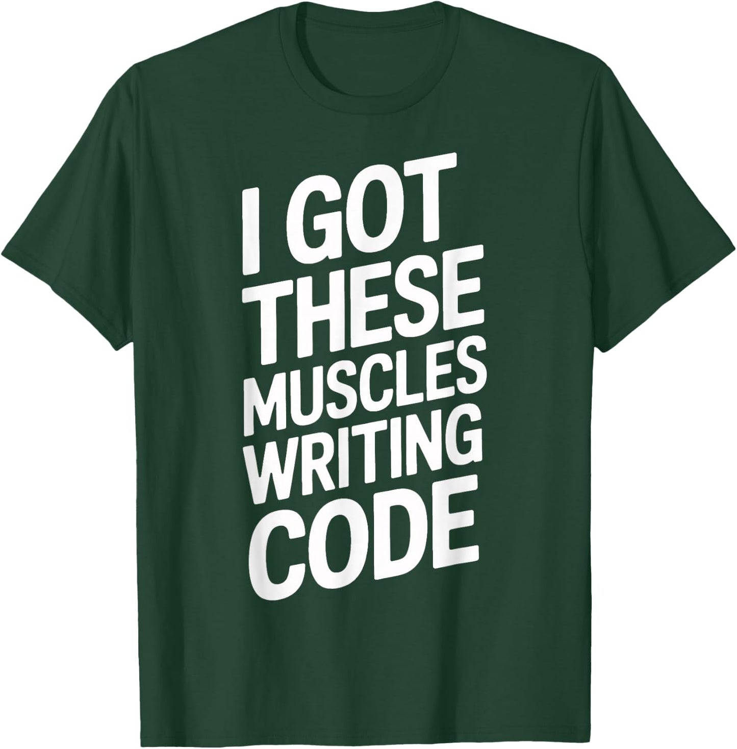 I Got These Muscles Writing Code Geek Programmer T-Shirt - T-Shirt | Forest