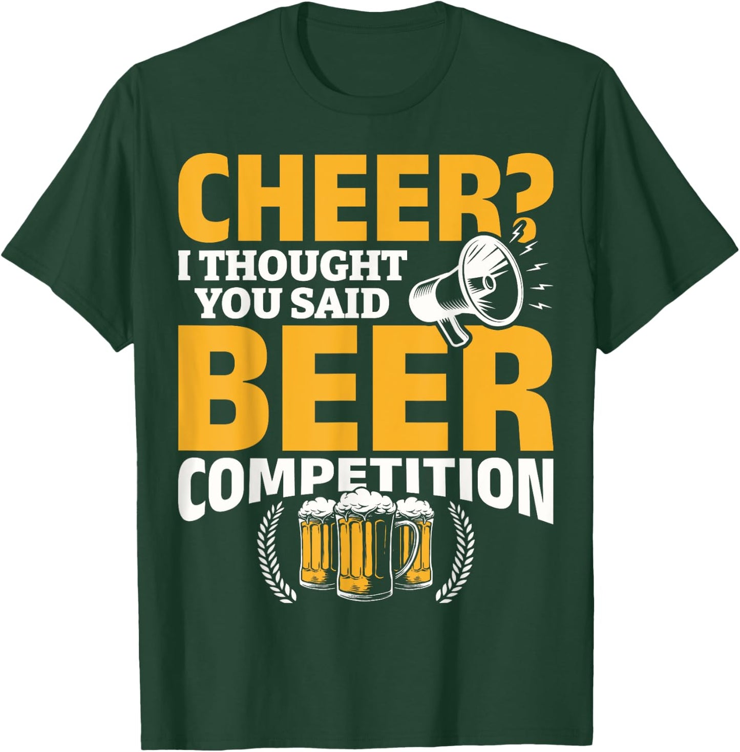I Thought She Said Beer Competition Cheer Competition Beer T-Shirt - T-Shirt | Forest