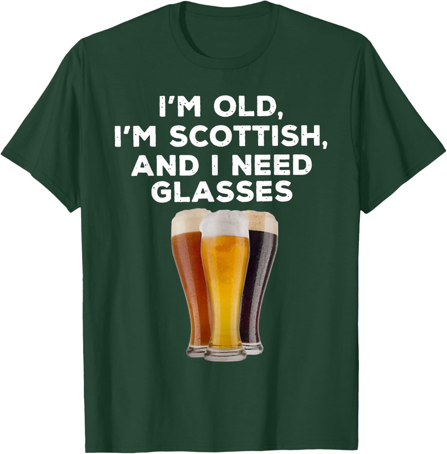 I'M OLD I'M SCOTTISH AND I NEED GLASSES Beer Lover T-Shirt - T-Shirt | Forest