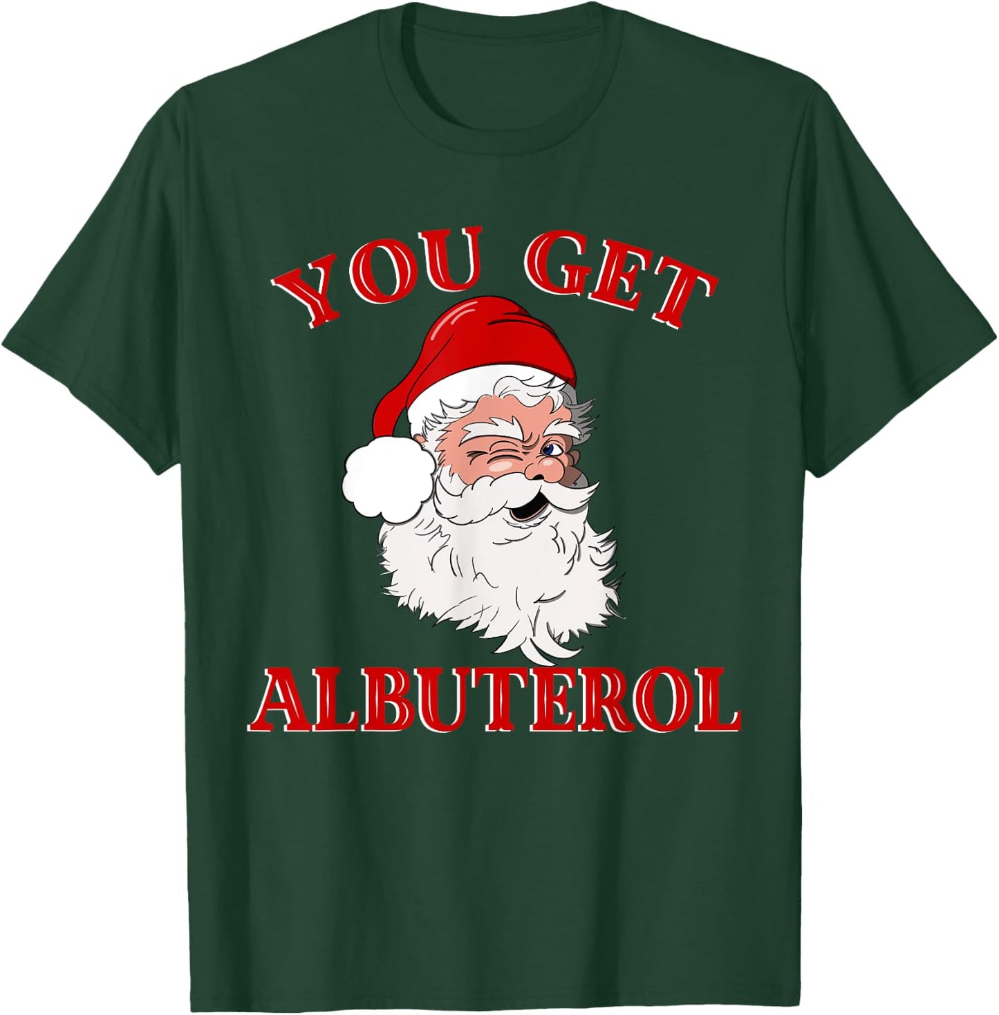 You Get Albuterol Respiratory Therapist Christmas Design T-Shirt - T-Shirt | Forest