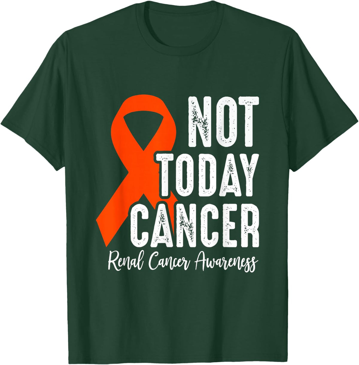 Renal Cancer Awareness, Not Today Cancer, Orange Ribbon T-Shirt - T-Shirt | Forest