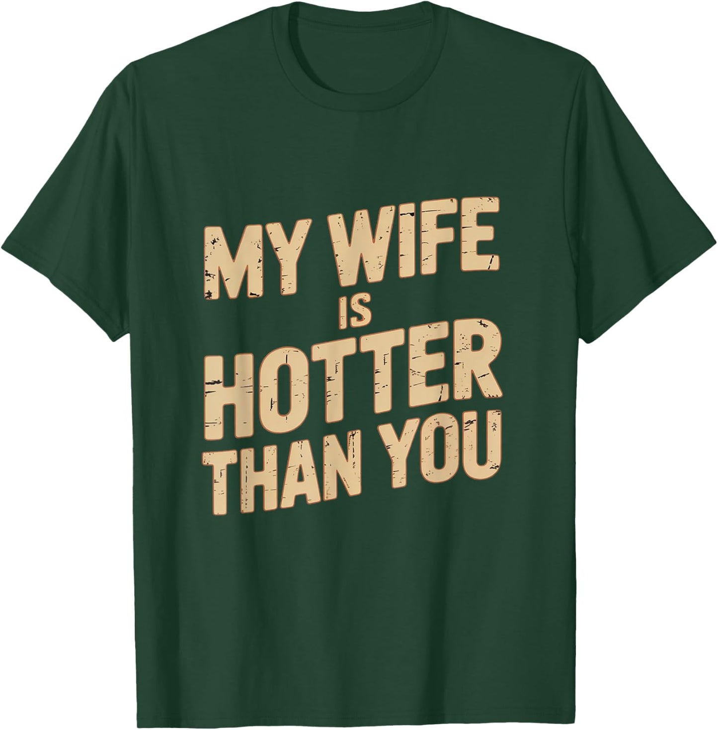 My Wife Is Hotter Than You T-Shirt - T-Shirt | Forest