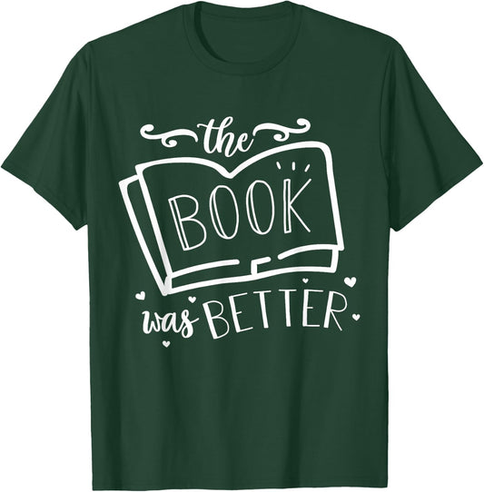 The Book was Better reading and books lovers and readers T-Shirt - T-Shirt | Forest