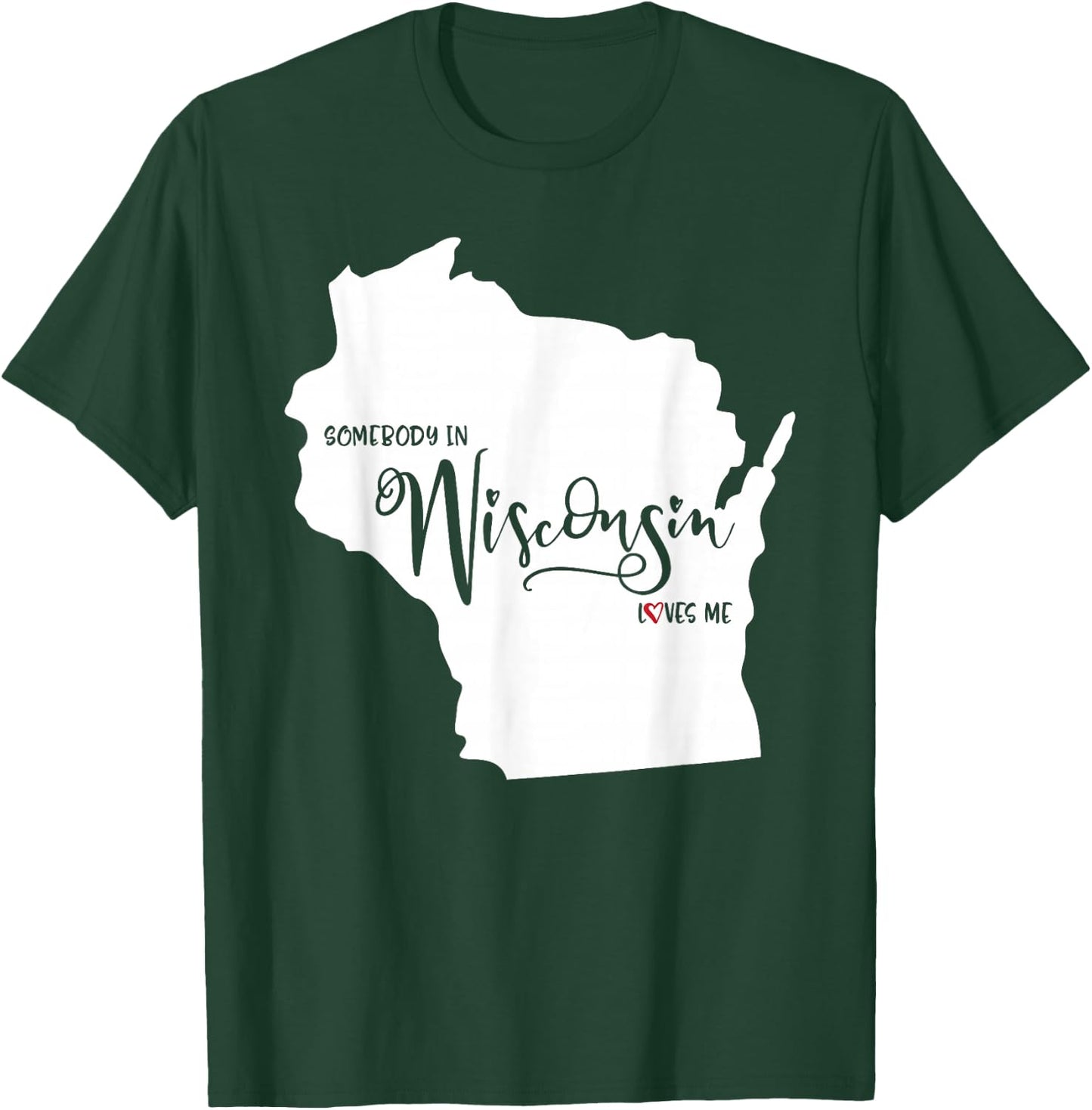 Somebody in Wisconsin Loves Me T-Shirt - T-Shirt | Forest