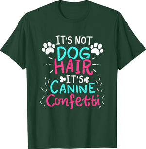 It's Not Dog Hair - Canine Confetti Funny Dog Owner Gift T-Shirt - T-Shirt | Forest