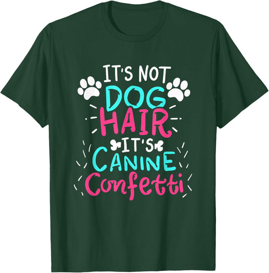 It's Not Dog Hair - Canine Confetti Funny Dog Owner Gift T-Shirt - T-Shirt | Forest