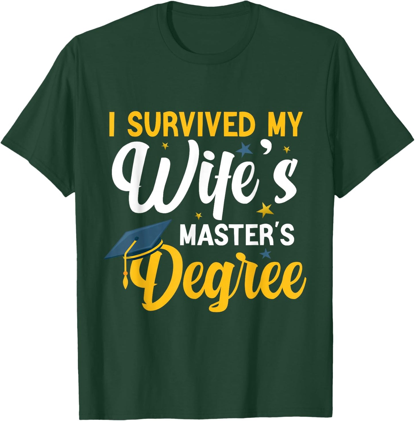 I Survived My Wife's Masters Degree Funny Wife Graduation T-Shirt - T-Shirt | Forest