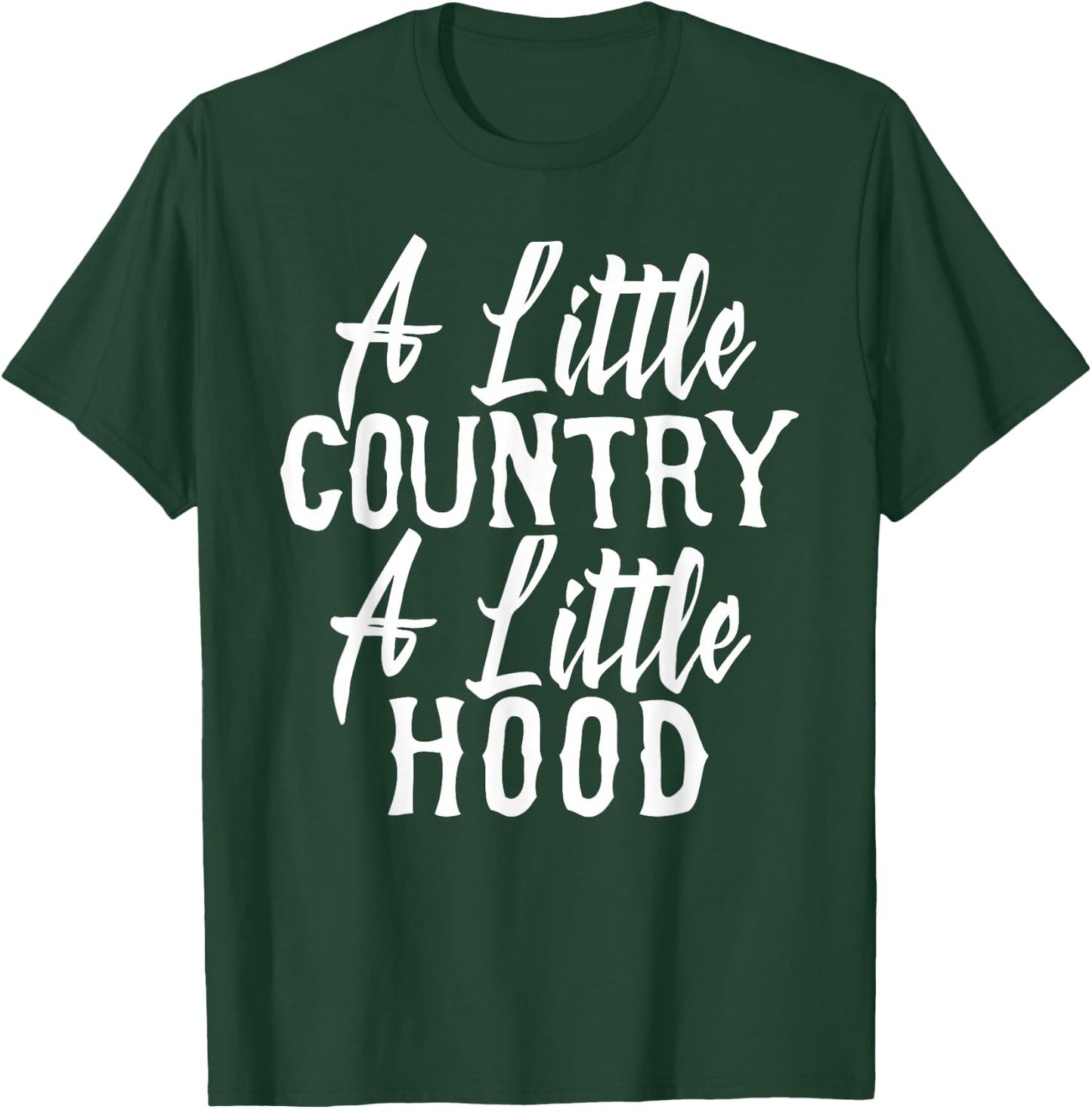 Funny A Little Country A Little Hood T-Shirt - T-Shirt | Forest