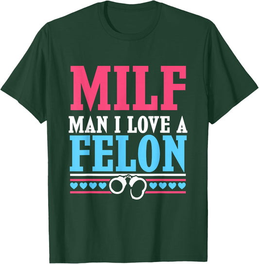 MILF Prison Wife - Man I Love A Felon T-Shirt - T-Shirt | Forest