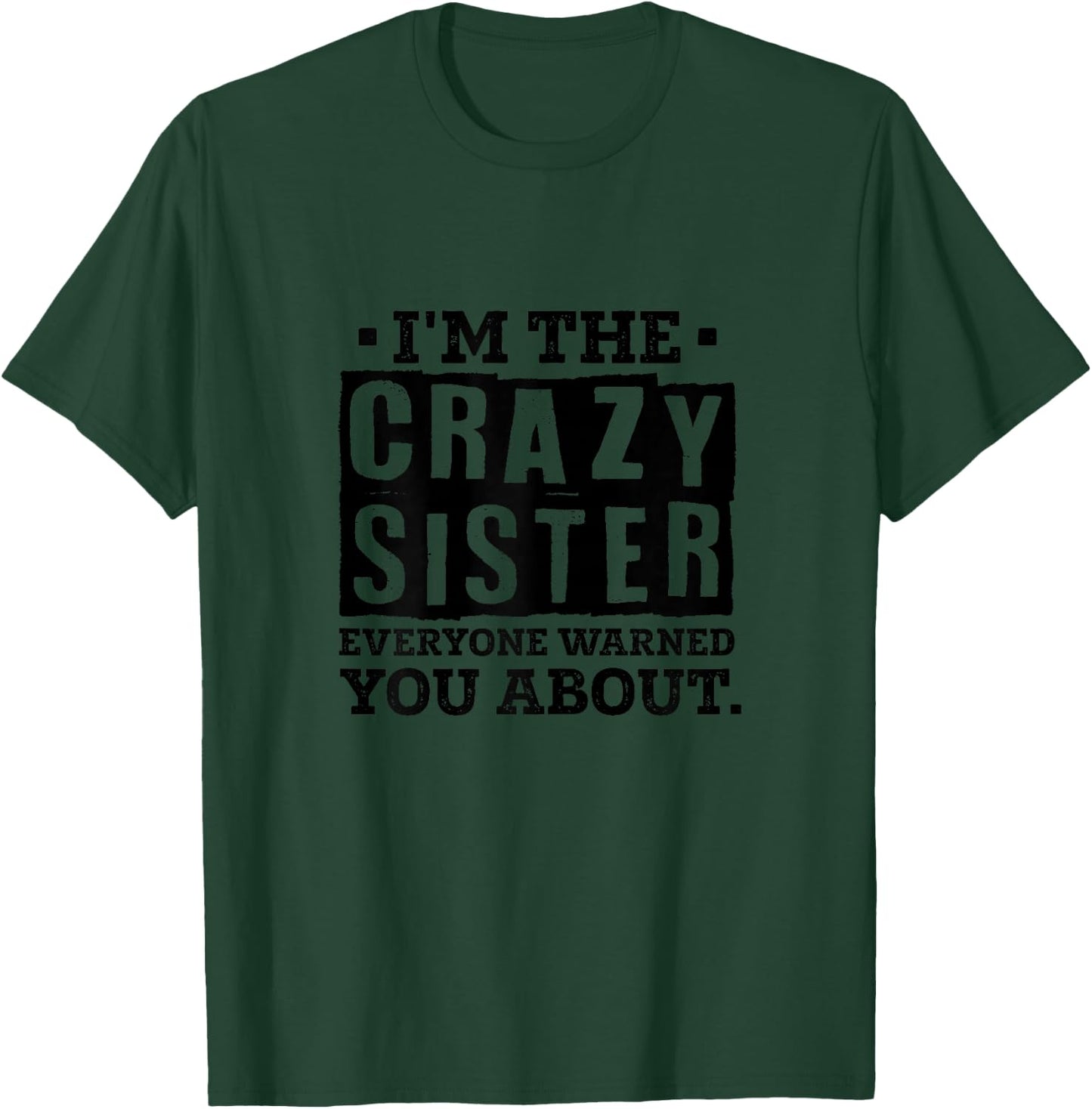 I'm The Crazy Sister Everyone Warned You About Sister Love T-Shirt - T-Shirt | Forest