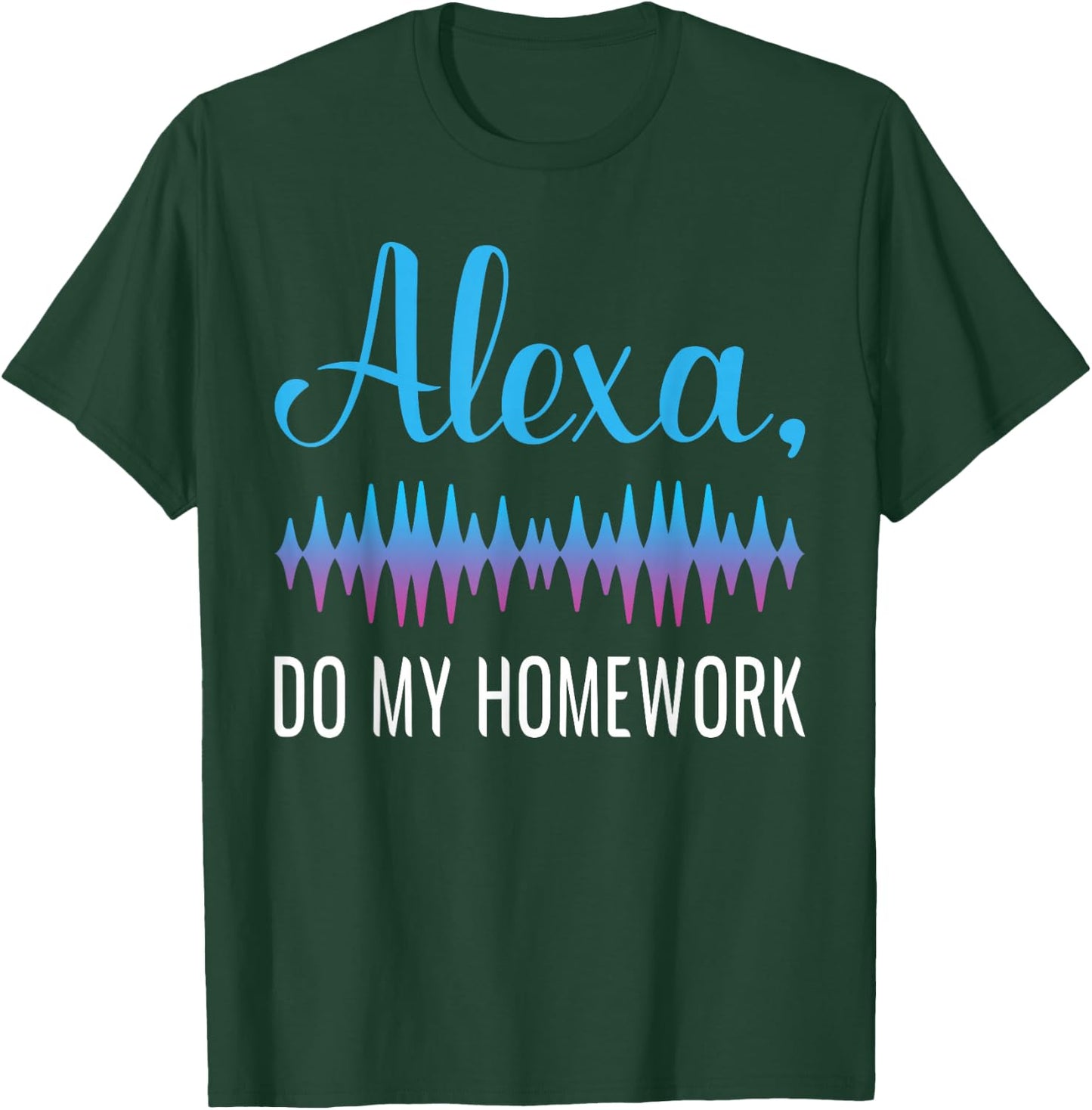 Alexa, Do My Homework Funny Kids Joke T-Shirt - T-Shirt | Forest