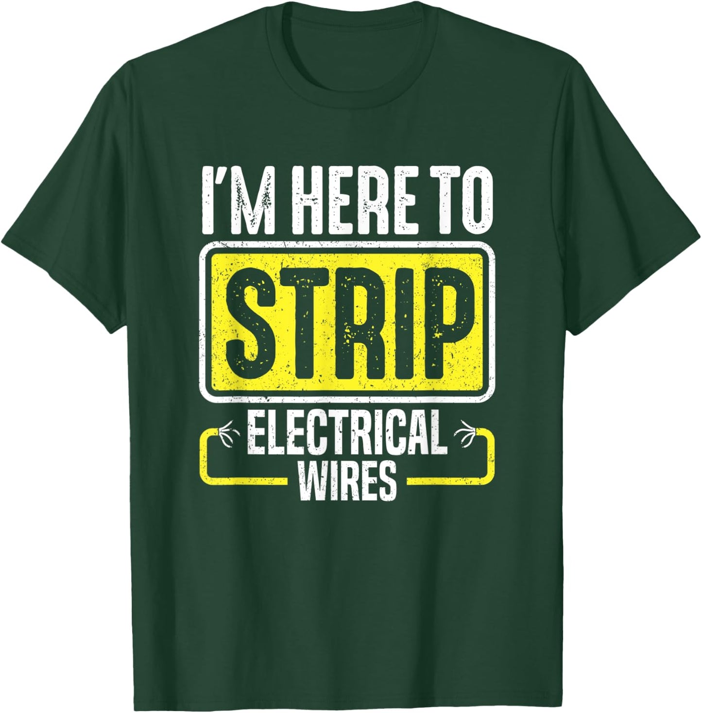 I'm Here To Strip Electrical Wires Electrician T-Shirt - T-Shirt | Forest