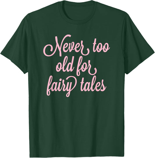 Never Too Old For Fairy Tales T-Shirt - T-Shirt | Forest