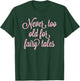 Never Too Old For Fairy Tales T-Shirt - T-Shirt | Forest
