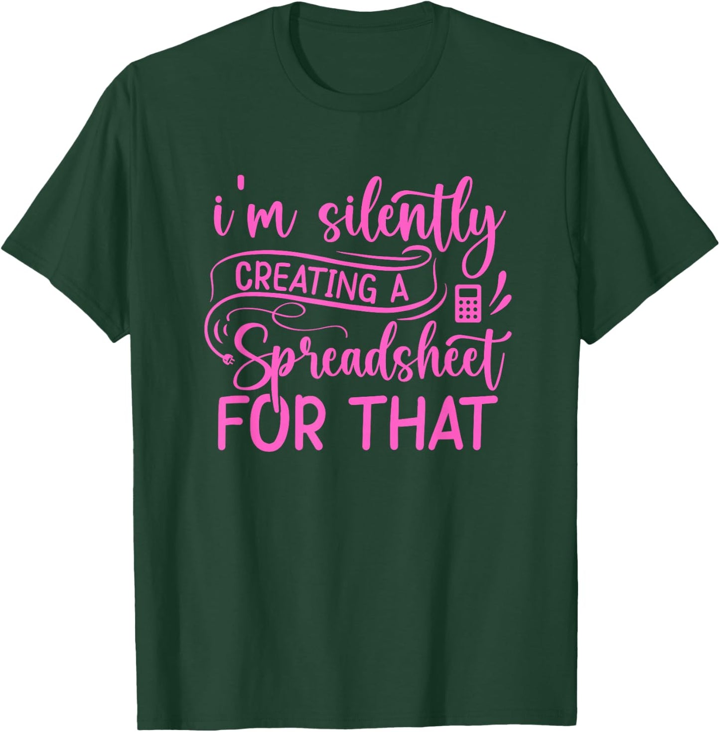 I'm Silently Creating a Spreadsheet for That - Math Majors T-Shirt - T-Shirt | Forest