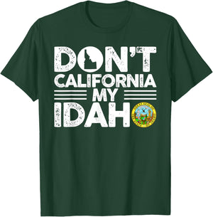 Don't California My Idaho Funny Gift Idaho Lovers T-Shirt - T-Shirt | Forest