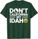 Don't California My Idaho Funny Gift Idaho Lovers T-Shirt - T-Shirt | Forest