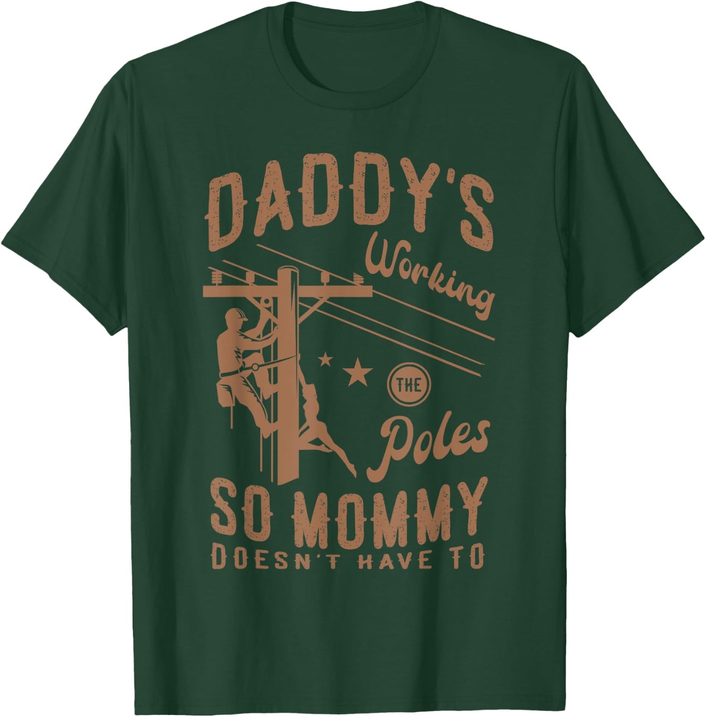 Daddy's working the poles so mommy doesn't have to Lineman T-Shirt - T-Shirt | Forest