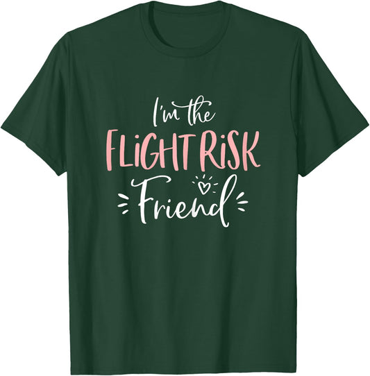 Flight Risk Friend Group Funny Matching Bachelorette Party T-Shirt - T-Shirt | Forest