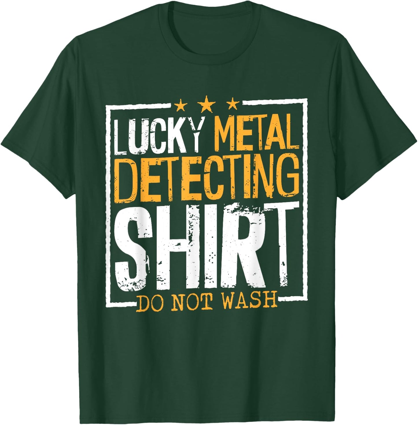 Lucky Metal Detecting Shirt Do Not Wash, Metal Detecting Men T-Shirt - T-Shirt | Forest