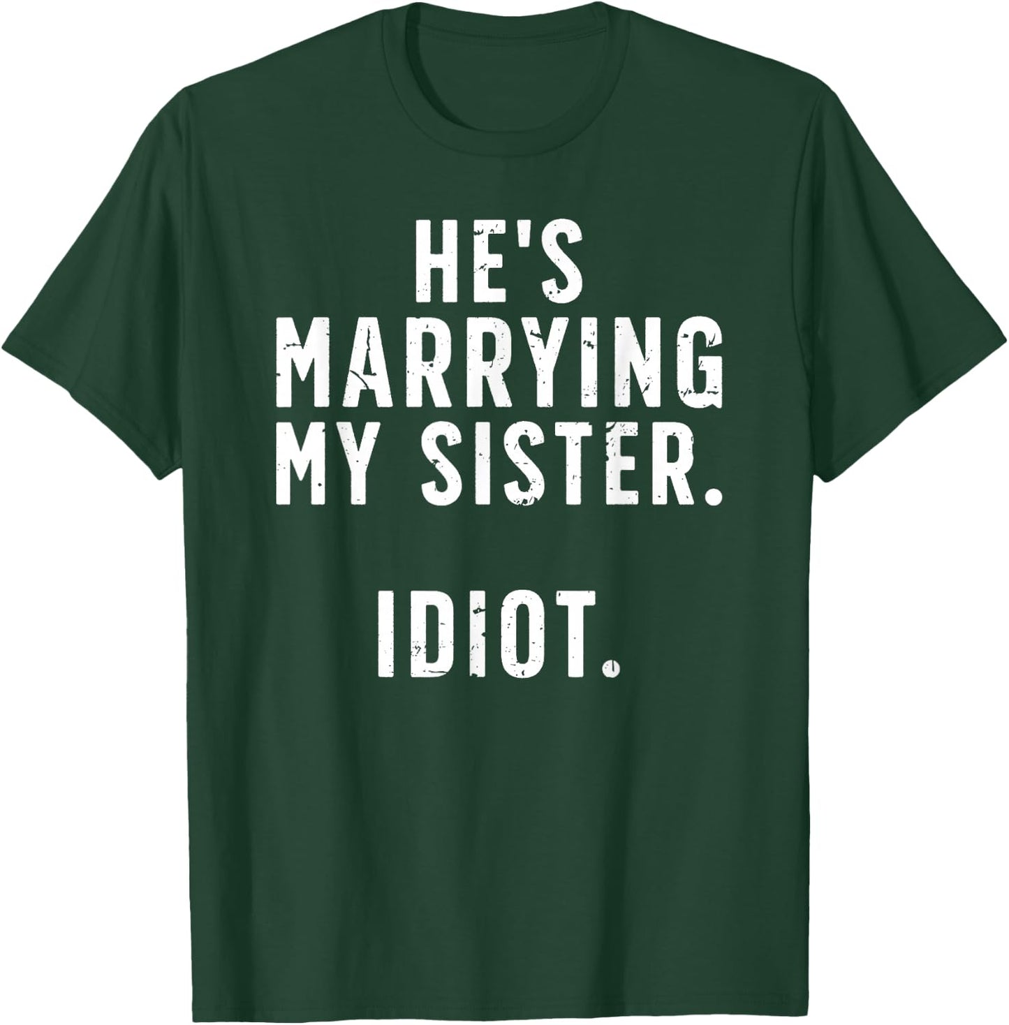 He's Marrying My Sister Brother Of The Bride Brother T-Shirt - T-Shirt | Forest