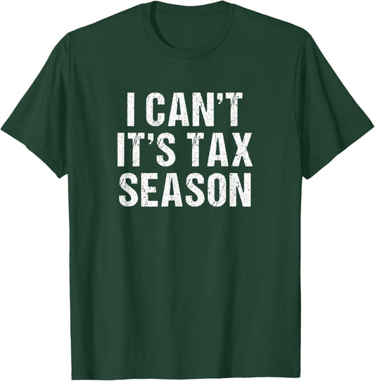 I can't it's Tax season - Funny Accountant Tax advisors T-Shirt - T-Shirt | Forest