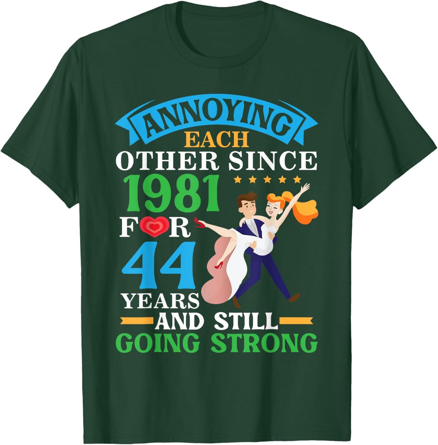 Annoying Each Other Since 1981 For 44 Yrs Still Going Strong T-Shirt - T-Shirt | Forest