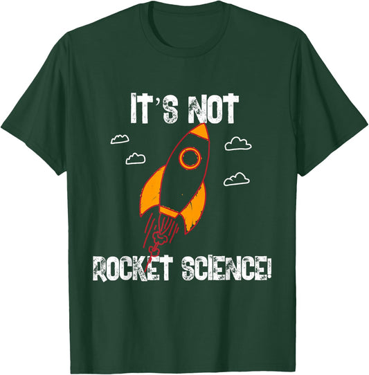 It's Not Rocket Science T-Shirt - T-Shirt | Forest