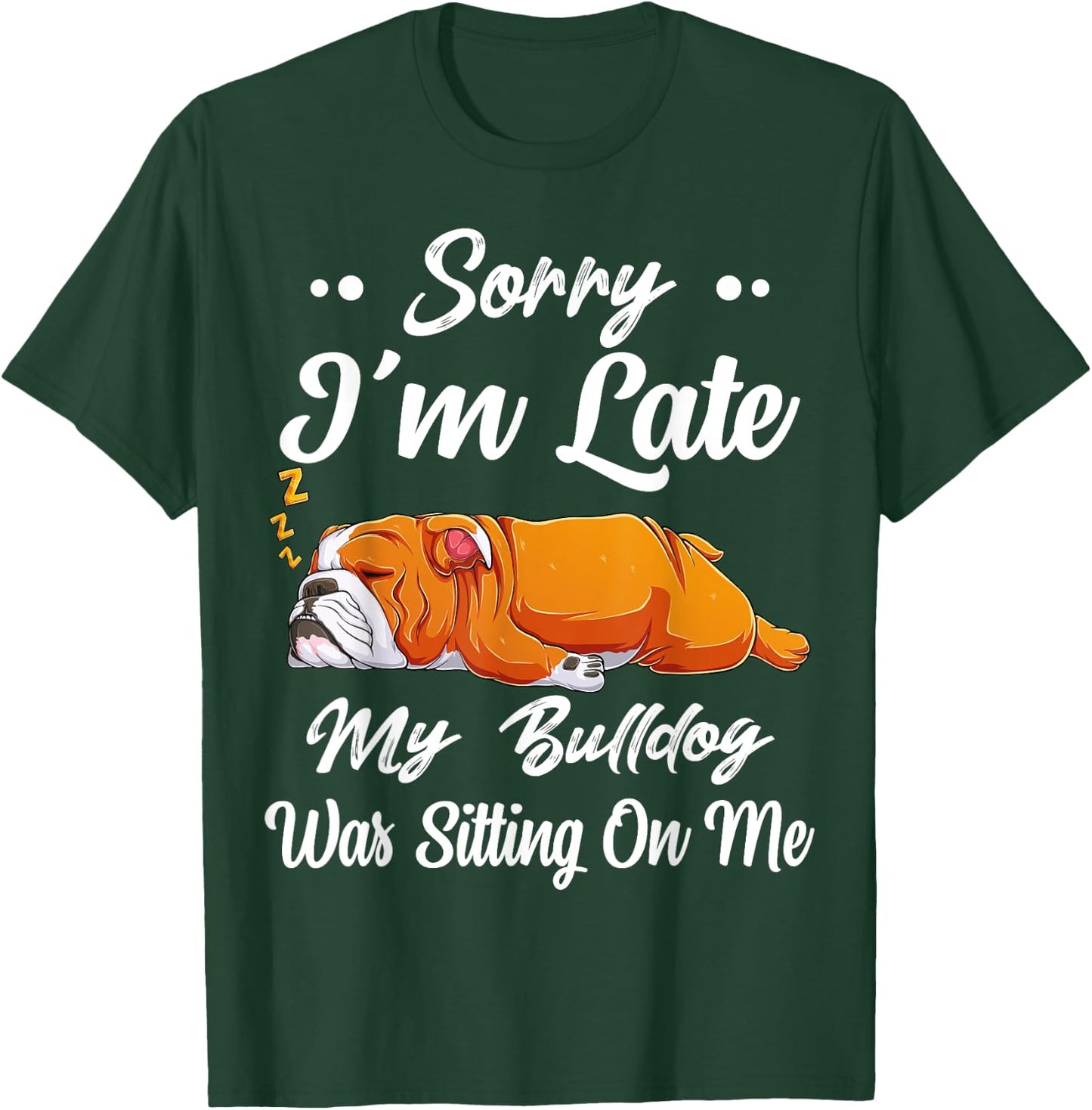 Sorry I'm Late My Bulldog Was Sitting On Me Funny Lazy Women T-Shirt - T-Shirt | Forest