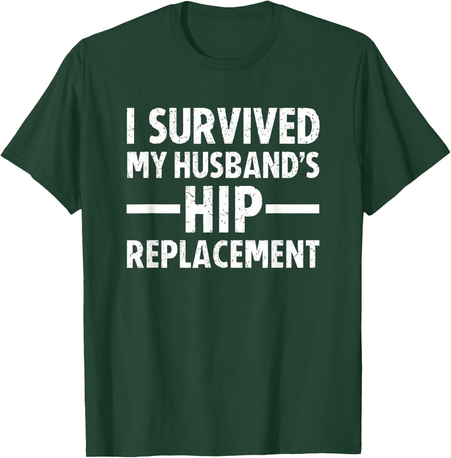 I Survived My Husband's Hip Replacement T-Shirt - T-Shirt | Forest