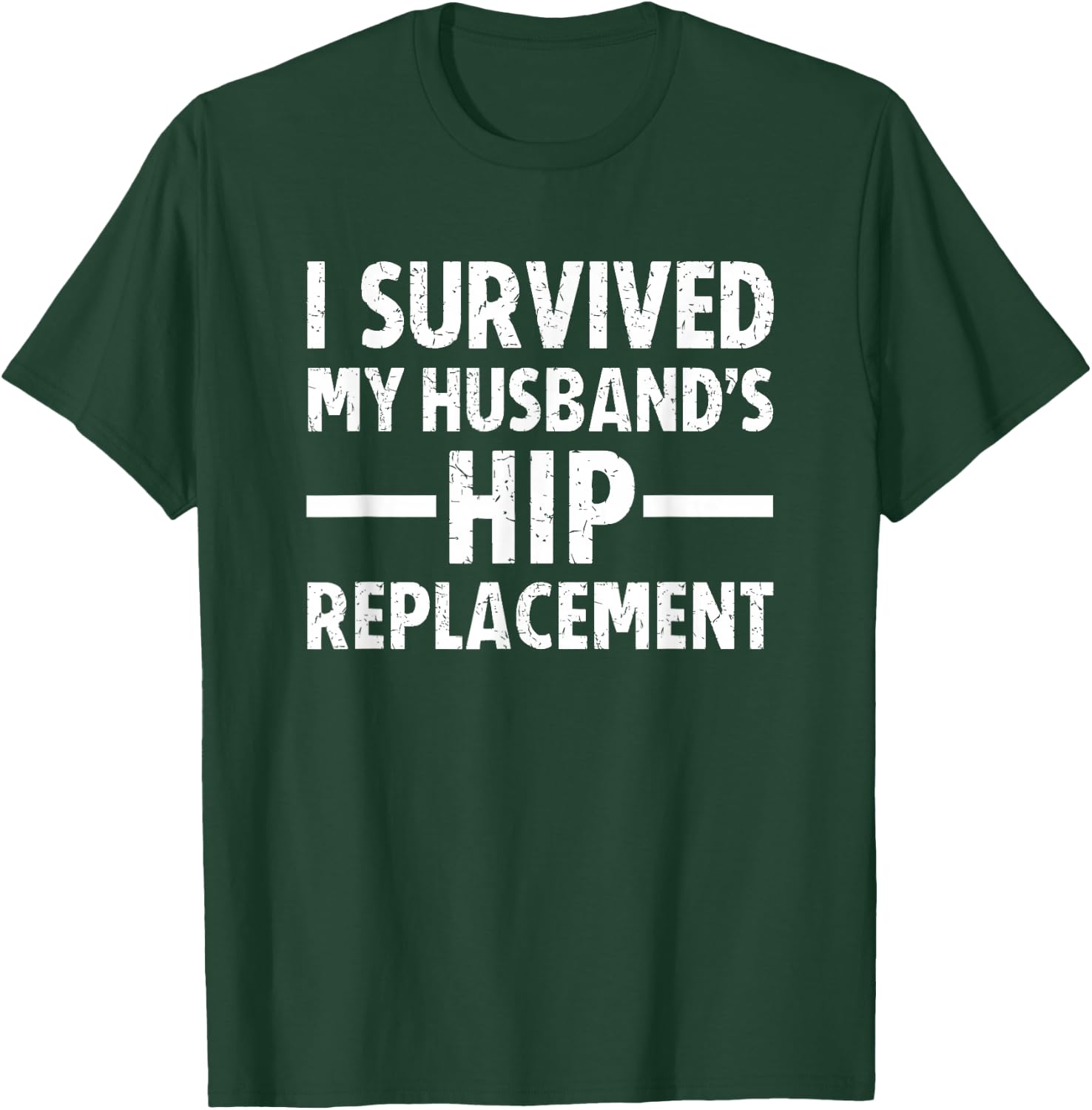 I Survived My Husband's Hip Replacement T-Shirt - T-Shirt | Forest