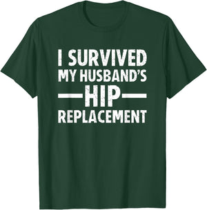 I Survived My Husband's Hip Replacement T-Shirt - T-Shirt | Forest