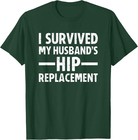 I Survived My Husband's Hip Replacement T-Shirt - T-Shirt | Forest