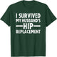 I Survived My Husband's Hip Replacement T-Shirt - T-Shirt | Forest