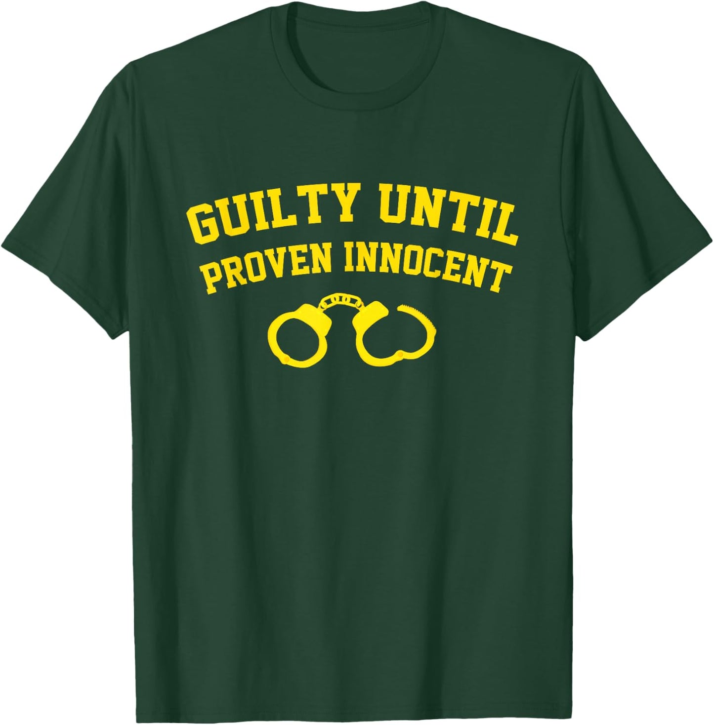 Guilty Until Proven Innocent Apparel T-Shirt - T-Shirt | Forest